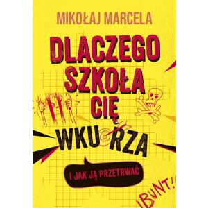 Dlaczego szkoła cię wkurza i jak ją przetrwać