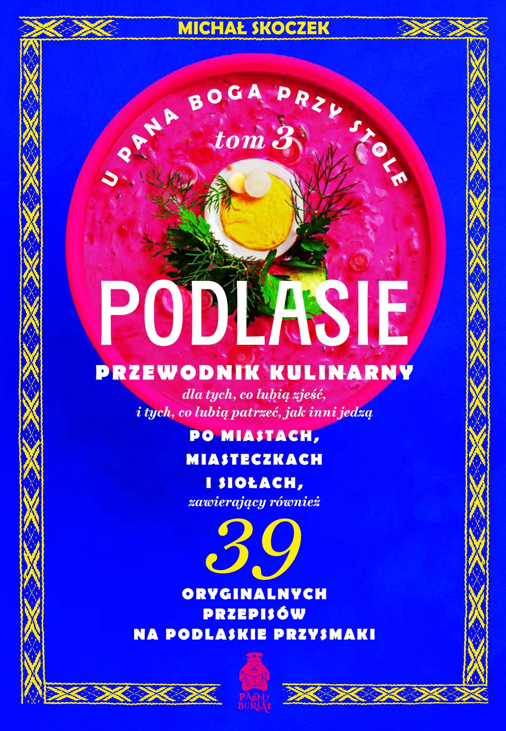 U Pana Boga przy stole. Podlasie. Przewodnik kulinarny po miastach, miasteczkach i siołach. Tom 3