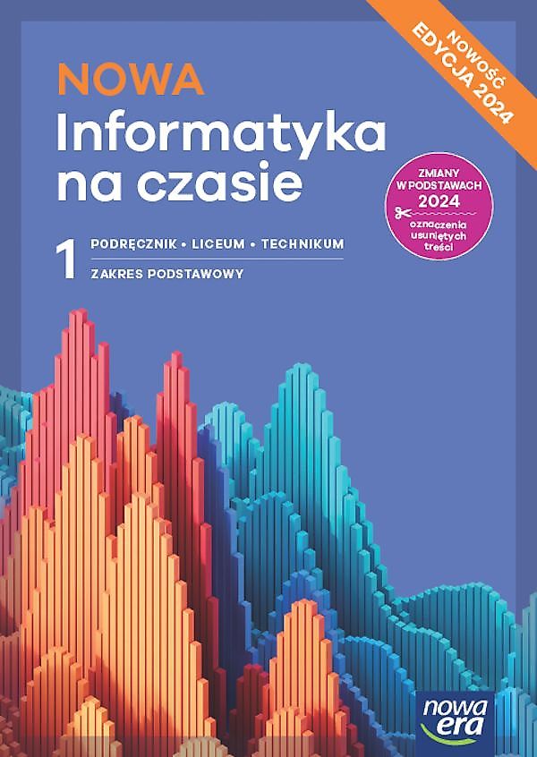 NOWA Informatyka na czasie 1. Liceum i technikum. Podręcznik. Zakres podstawowy. Nowość Edycja 2024
